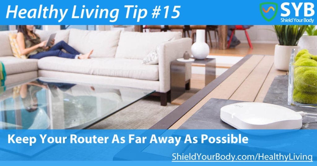 Healthy Living Tip #15: Keep Your Router As Far Away As Possible