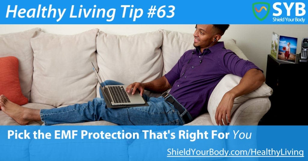 Healthy Living Tip #63: Pick the Electromagnetic Protection That's Right For You